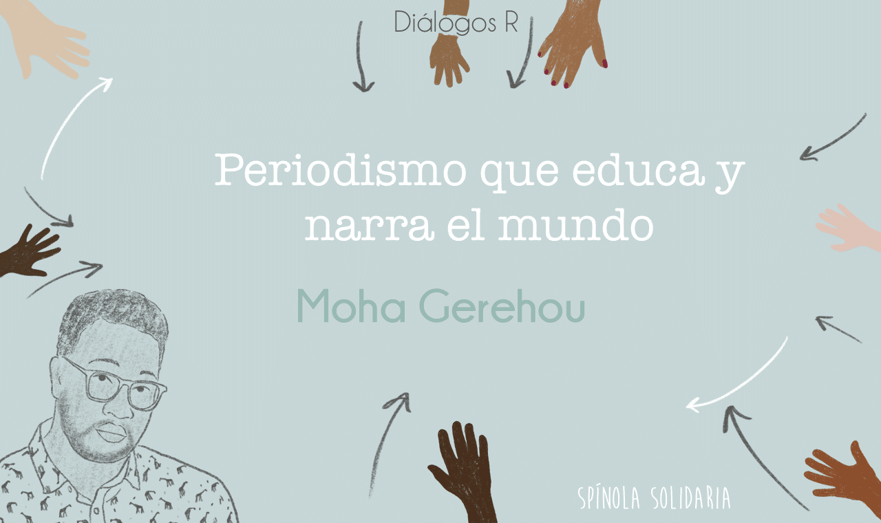 Periodismo que educa y narra el mundo - Moha Gerehou